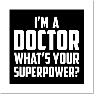 I'm a Doctor What's Your Superpower White Posters and Art